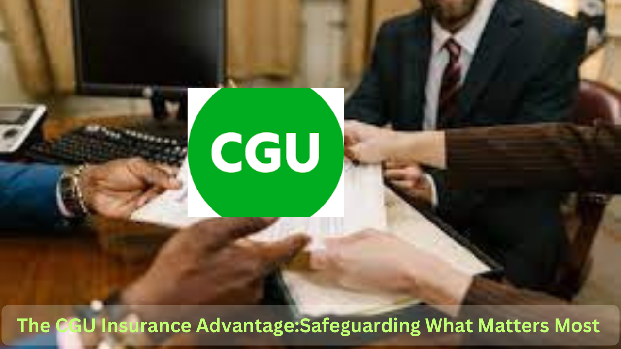 The CGU Insurance Advantage:Safeguarding What Matters Most